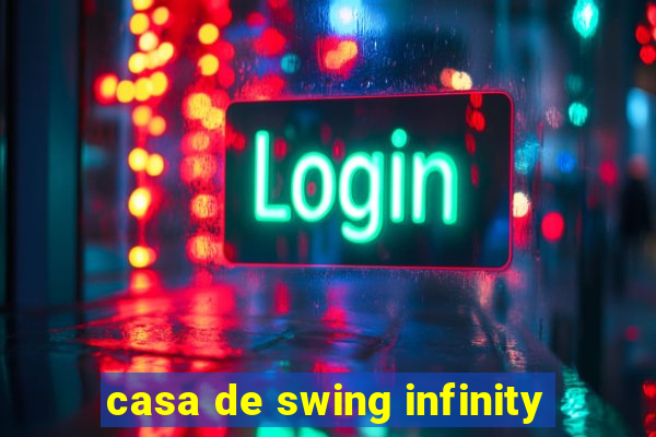 casa de swing infinity